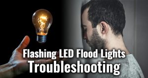 how-to-fix-led-flood-lights-keep-flashing-on-and-off