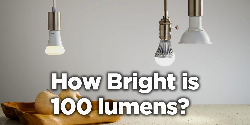 forklare helvede komfort How bright is 100 lumens? - LedsUniverse